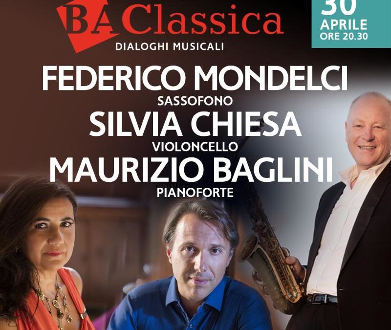 Festival BA Classica – FEDERICO MONDELCI, SILVIA CHIESA, MAURIZIO BAGLINI – 30.04.2022